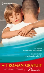 Un enfant en cadeau ; Le médecin rebelle ; Le pari du Dr Jordan