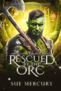 Rescued by the Orc: A Fantasy Monster Romance