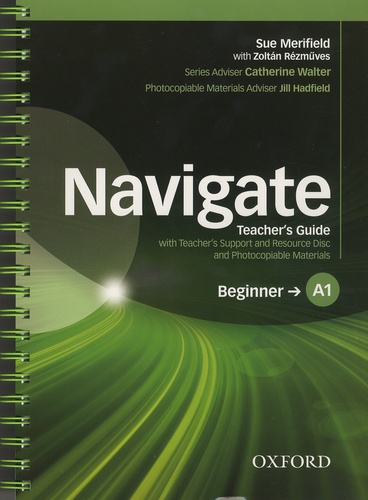 Sue Merifield et Zoltan Rezmuves - Navigate Teacher's Guide with Teacher's Support and Resource Disc and Photocopiable Materials - Beginner A1. 1 CD audio
