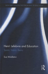Sue Middleton - Henri Lefebvre and Education - Space, History, Theory.