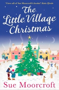 Sue Moorcroft - The Little Village Christmas.