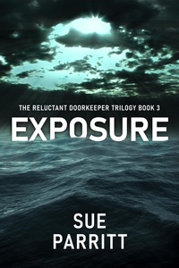  Sue Parritt - Exposure - The Reluctant Doorkeeper Trilogy, #3.