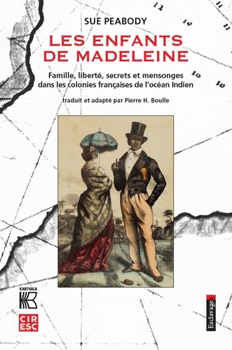 Sue Peabody - Les enfants de Madeleine - Famille, liberté, secrets et mensonges dans les colonies françaises de l'océan Indien.