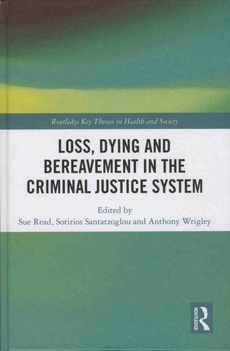 Sue Read et Sotirios Santatzoglou - Loss, Dying and Bereavement in the Criminal Justice System.