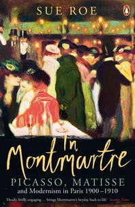 In Montmartre Picasso Matisse and Modernism in Paris 1900-1910 (Paperback) /anglais