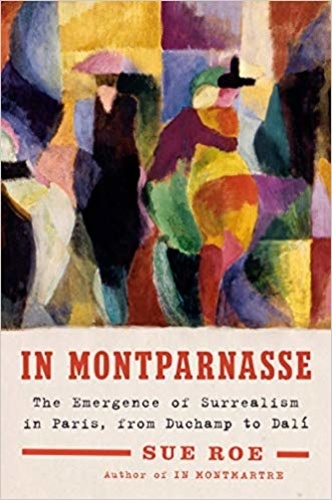 Sue Roe - In Montparnasse - The emergence of surrealism in Paris, from Duchamp to Dali.