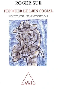 Renouer le lien social. Liberté, égalité, association