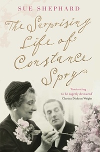 Sue Shephard - The Surprising Life of Constance Spry.