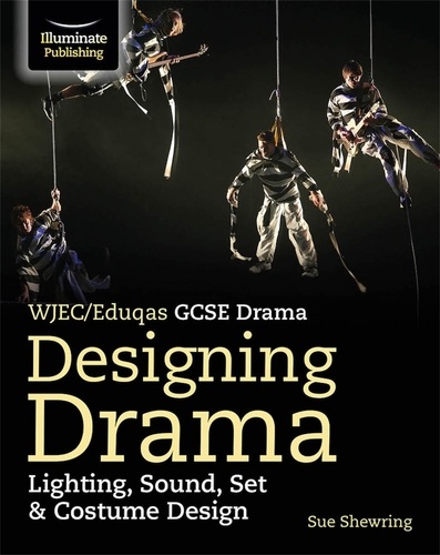 WJEC/Eduqas GCSE Drama - Designing Drama: Lighting, Sound, Set &amp; Costume Design