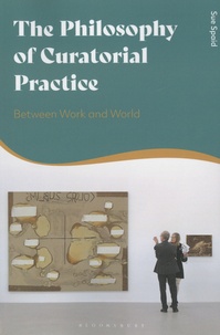 Sue Spaid - The Philosophy of Curatorial Practice - Between Work and World.
