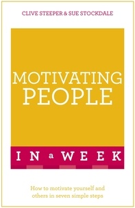 Sue Stockdale et Clive Steeper - Motivating People in a Week: Teach Yourself.