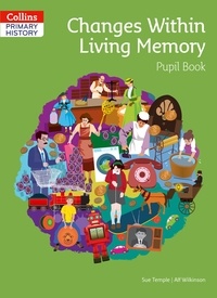 Sue Temple et Alf Wilkinson - Changes Within Living Memory Pupil Book.