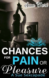 Chances For Pain Or Pleasure