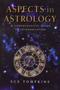 Sue Tompkins - Aspects In Astrology - A Comprehensive guide to Interpretation.