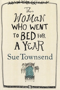 Sue Townsend - The Woman Who Went to Bed for A Year.