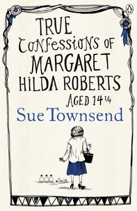 Sue Townsend - True Confessions of Margaret Hilda Roberts Aged 14 ¼.