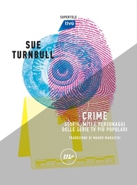 Sue Turnbull et Mauro Maraschi - Crime - Storia, miti e personaggi delle serie tv più popolari.