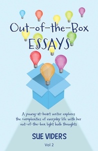  sue viders - Out-of-the-Box ESSAYS: A young-at-heart writer explores the complexities of everyday life with her out-of-the-box light bulb thoughts - Out-of-the-Box Essays, #2.