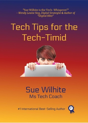  Sue Wilhite - Tech Tips for the Tech-Timid.