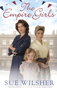 Sue Wilsher - The Empire Girls - A heartbreaking family saga about love and friendship in post-war Britain.