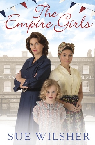 The Empire Girls. A heartbreaking family saga about love and friendship in post-war Britain