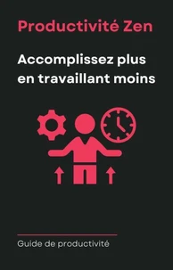 Productivité Zen - Accomplissez Plus En Travaillant Moins
