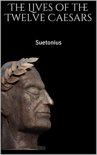 Suetonius Suetonius - The Lives of the Twelve Caesars.