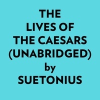  Suetonius et  AI Marcus - The Lives Of The Caesars (Unabridged).