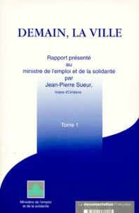 Demain La Ville. Tome 1, Rapport Presente Au Ministre De L'Emploi Et De La Solidarite