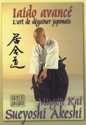 Sueyoshi Akeshi - Iaido avancé - L'art de dégainer le katana japonais.