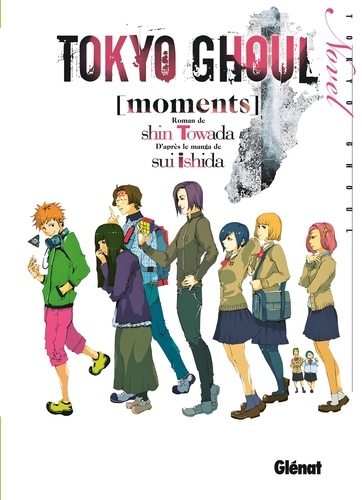 Sui Ishida et Shin Towada - Tokyo Ghoul Roman - Tome 01 - Moments.