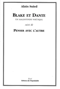 Blake Et Dante. Un Malentendu Poetique Suivi De Pneser Avec L'Autre