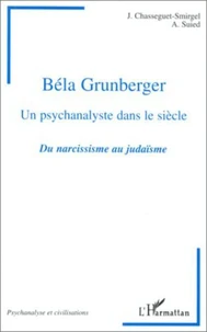HOMMAGE A BELA GRUNBERGER, UN PSYCHANALYSTE DANS LE SIECLE. Du narcissisme au judaïsme