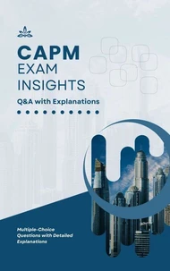 CAPM Exam Insights: Q&amp;A with Explanations