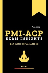  SUJAN - PMI-ACP Exam Insights: Q&amp;A with Explanations.