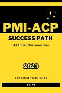  SUJAN - PMI-ACP Success Path: Q&amp;A with Explanations.