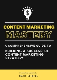  Sujit Luintel - Content Marketing Mastery - A Comprehensive Guide to Building a Successful Content Marketing Strategy.