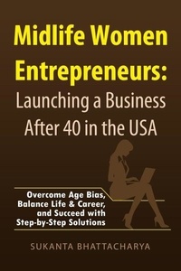 Téléchargements gratuits d'ebook du domaine public Midlife Women Entrepreneurs: Launching a Business After 40 in the USA (Litterature Francaise) par Sukanta Bhattacharya