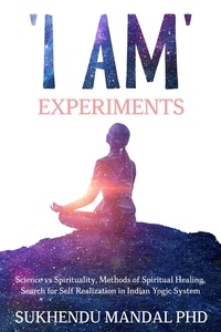  Sukhendu Mandal PhD - 'I Am' Experiments - New Healing Codes.