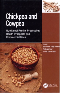 Sukhvinder Singh Purewal et Pinderpal Kaur - Chickpea and Cowpea - Nutritional Profile, Processing, Health Prospects and Commercial Uses.