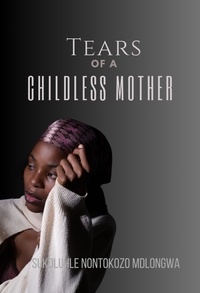  Sukoluhle Nontokozo Mdlongwa - Tears Of A Childless Mother.