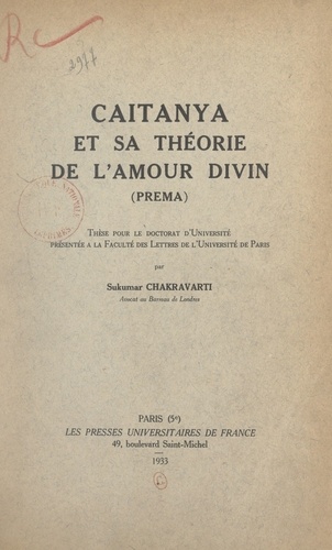 Caitanya et sa théorie de l'amour divin (Prema). Thèse pour le Doctorat d'université présentée à la Faculté des lettres de l'Université de Paris
