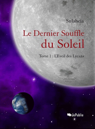  Sulaheia - Le dernier souffle du soleil Tome 1 : L'Eveil des Lycans.