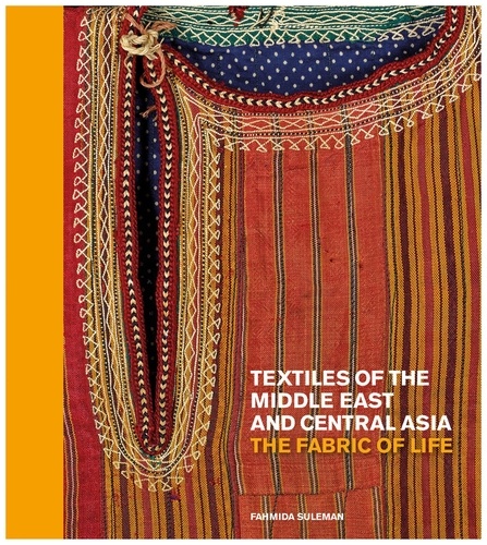 Suleman Fahmida - Textiles of the middle east and central Asia: the fabric of life.