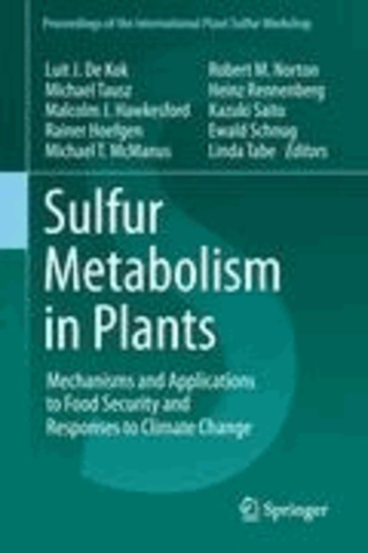 Luit J. De Kok - Sulfur Metabolism in Plants - Mechanisms and Applications to Food Security and Responses to Climate Change.