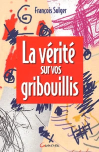 La Verite Sur Vos Gribouillis