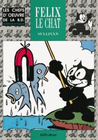  Sullivan - Félix le chat - Félix le chat, le personnage ; Pat Sullivan, son créateur ; Le succès de Félix le chat.