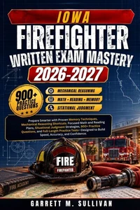 IOWA FIREFIGHTER WRITTEN EXAM MASTERY 2026–2027