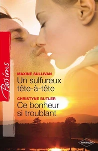 Un sulfureux tête-à-tête - Ce bonheur si troublant (Harlequin Passions)