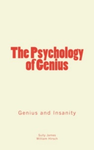 Sully James et William Hirsch - The Psychology of Genius - Genius and Insanity.